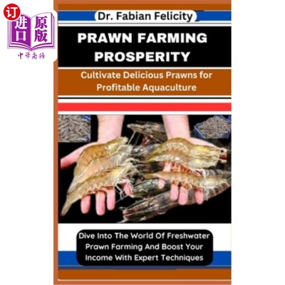 海外直订Prawn Farming Prosperity: Cultivate Delicious Prawns for Profitable Aquaculture: 对虾养殖繁荣：培育美味的对