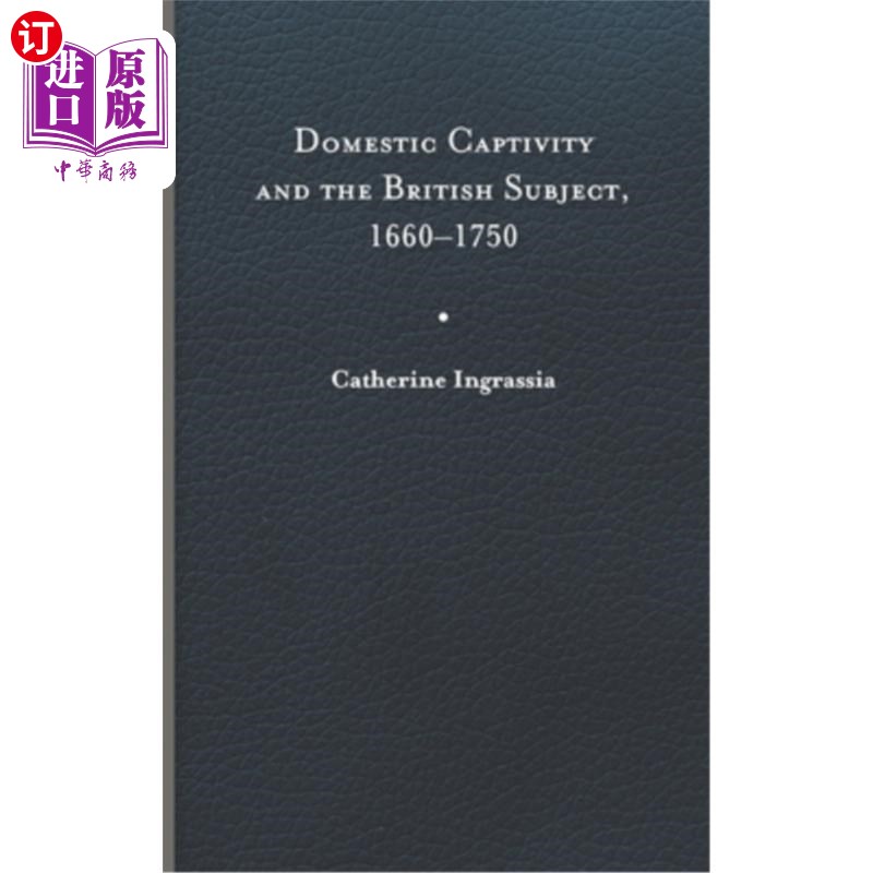 海外直订Domestic Captivity and the British Subject, 1660-1750 国内囚禁和英国臣民，1660-1750