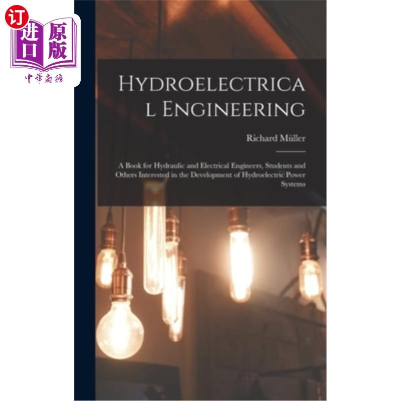 海外直订Hydroelectrical Engineering: A Book for Hydraulic and Electrical Engineers, Stud 水力发电工程:一本为水利和