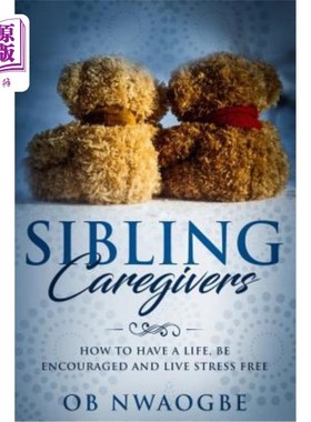 海外直订医药图书Sibling Caregivers: How to have a life, be encouraged and live stress free 兄弟姐妹照顾者:如何有一