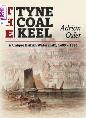 海外直订The Tyne Coal Keel: A unique British watercraft, 1400-1890 泰恩煤龙骨:一种独特的英国船只，1400-1890年