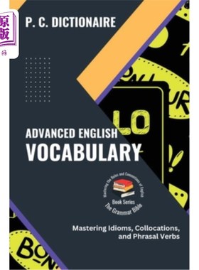 海外直订Advanced English Vocabulary: Mastering Idioms, Collocations, and Phrasal Verbs 高级英语词汇:掌握习语，搭配