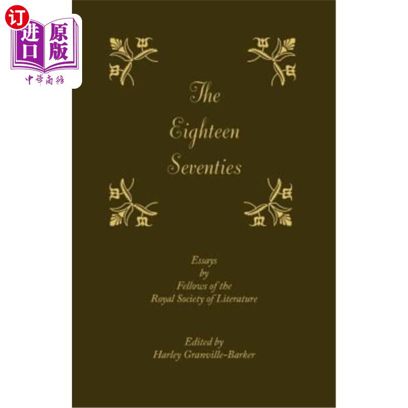 海外直订The Eighteen-Seventies: Essays by Fellows of the Royal Society of Literature 《十八世纪七十年代:皇家文学学