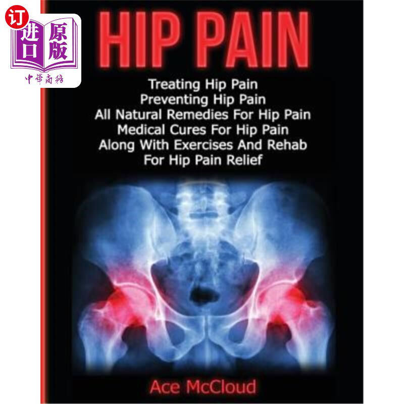 海外直订医药图书Hip Pain: Treating Hip Pain: Preventing Hip Pain, All Natural Remedies For Hip P 臀部疼痛:治疗臀部