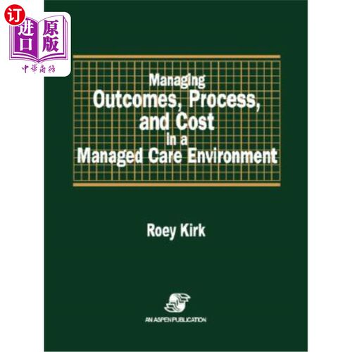 海外直订医药图书Managing Outcomes, Process & Cost in Managed Care Environ 管理护理环境中的结果、过程和成本管理