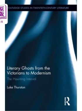 海外直订Literary Ghosts from the Victorians to Modernism: The Haunting Interval 从维多利亚时代到现代主义的文学鬼魂