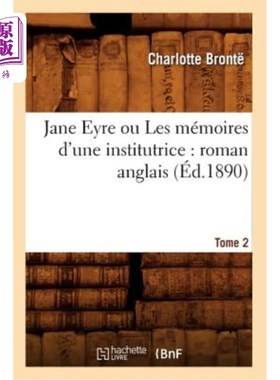 海外直订法语 Jane Eyre Ou Les Mémoires d'Une Institutrice: Roman Anglais. Tome 2 (éd.1890) 《简·爱》或《教师回忆录