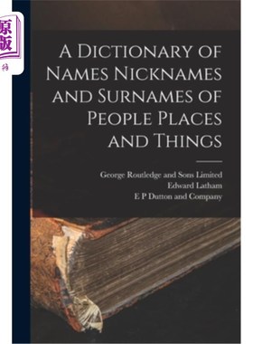 海外直订A Dictionary of Names Nicknames and Surnames of People Places and Things 人名词典、人、地、物的昵称和姓氏