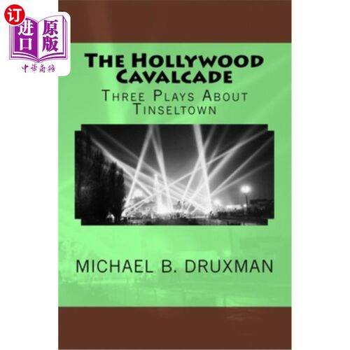海外直订The Hollywood Cavalcade: Three Plays About Tinseltown 《好莱坞阵容:三部关于好莱坞的戏剧》
