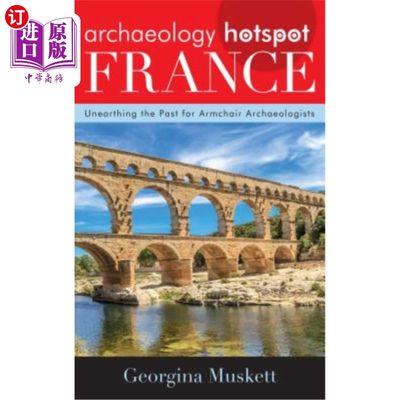 海外直订Archaeology Hotspot France: Unearthing the Past for Armchair Archaeologists 考古学热点法国:为纸上谈兵的考古