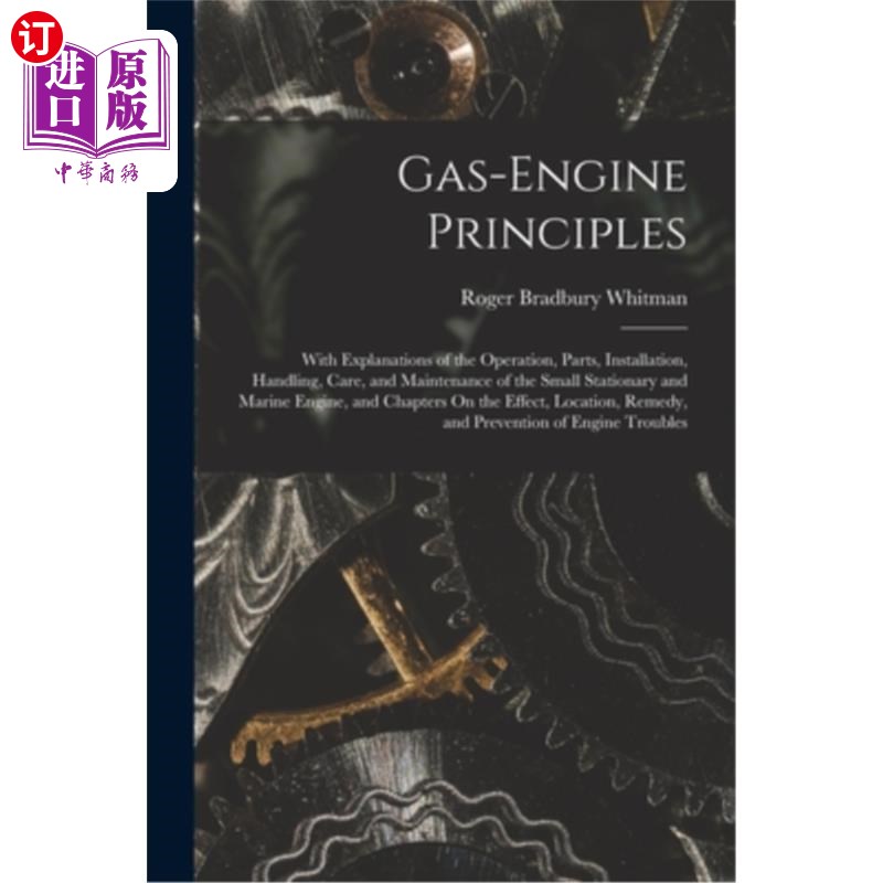 海外直订Gas-Engine Principles: With Explanations of the Operation, Parts, Installation,  燃气发动机原理:说明操作，
