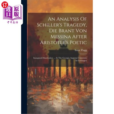 海外直订An Analysis Of Schiller's Tragedy, Die Brant Von Messina After Aristotle's Poeti 亚里士多德《诗学》之后席勒