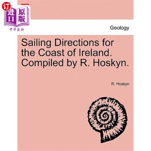 海外直订Sailing Directions for the Coast of Ireland. Compiled by R. Hoskyn. Part II. Thi 爱尔兰海岸航行指南。编译:R