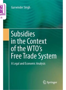 海外直订Subsidies in the Context of the Wto's Free Trade System: A Legal and Economic An WTO自由贸易体制下的补贴：