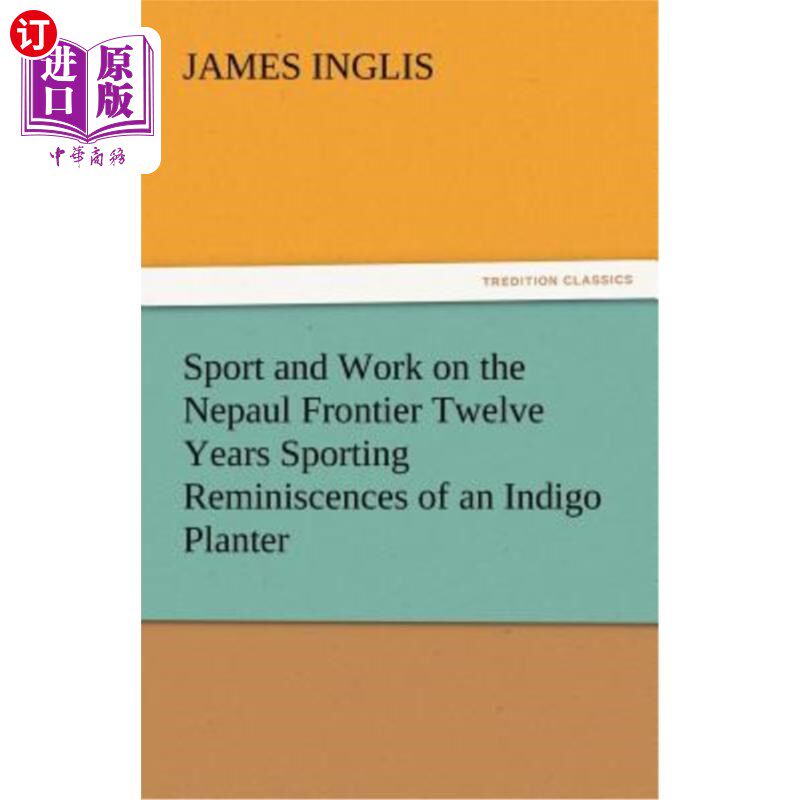 海外直订Sport and Work on the Nepaul Frontier Twelve Years Sporting Reminiscences of an  体育和工作在尼泊尔边境十二
