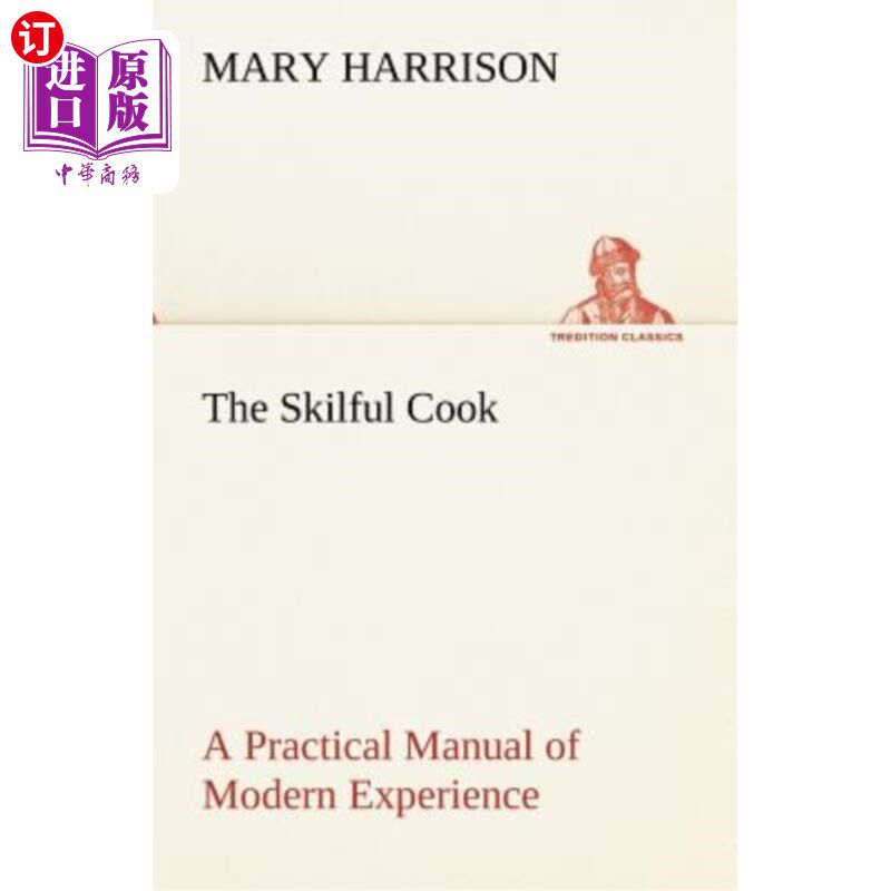 海外直订The Skilful Cook A Practical Manual of Modern Experience 这位技艺高超的厨师提供了一本实用的现代经验手册