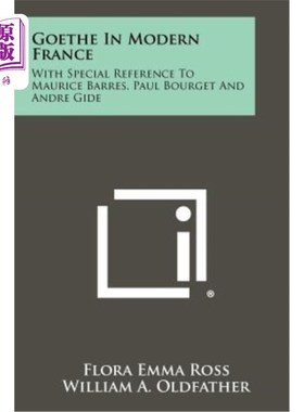 海外直订Goethe in Modern France: With Special Reference to Maurice Barres, Paul Bourget  现代法国的歌德：特别是莫里