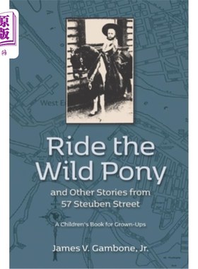 海外直订Ride the Wild Pony... and other stories from 57 Steuben Street: A Children's Boo 骑野马驹…以及《斯图本街57