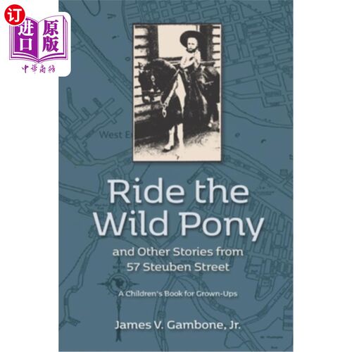 海外直订Ride the Wild Pony... and other stories from 57 Steuben Street: A Children's Boo 骑野马驹…以及《斯图本街57