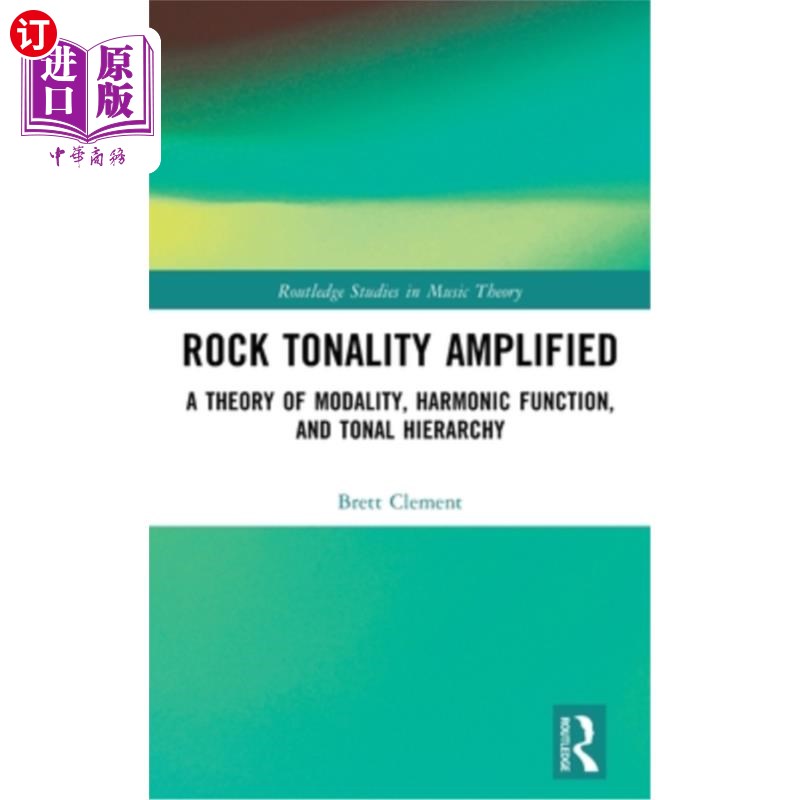 海外直订Rock Tonality Amplified: A Theory of Modality, Harmonic Function, and Tonal Hier 放大的摇滚调性:模态理论，