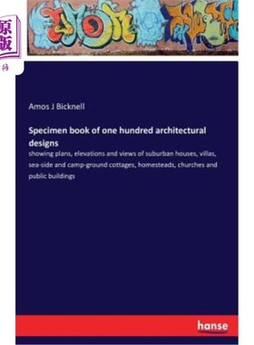 海外直订Specimen book of one hundred architectural designs: showing plans, elevations an 100个建筑设计样本:展示了郊