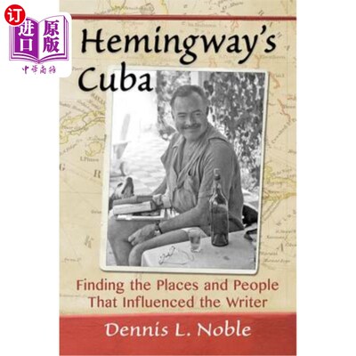 海外直订Hemingway's Cuba: Finding the Places and People That Influenced the Writer 海明威的古巴:发现影响他的地方和