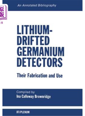 海外直订Lithium-Drifted Germanium Detectors: Their Fabrication and Use: An Annotated Bib 锂漂移锗探测器：制造和使用