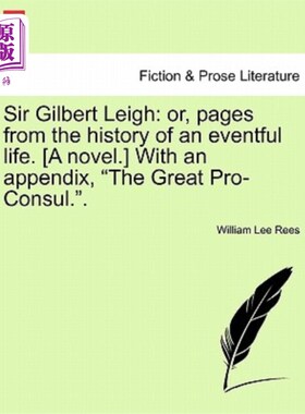 海外直订Sir Gilbert Leigh: Or, Pages from the History of an Eventful Life. [A Novel.] wi 吉尔伯特·利爵士：或者，一