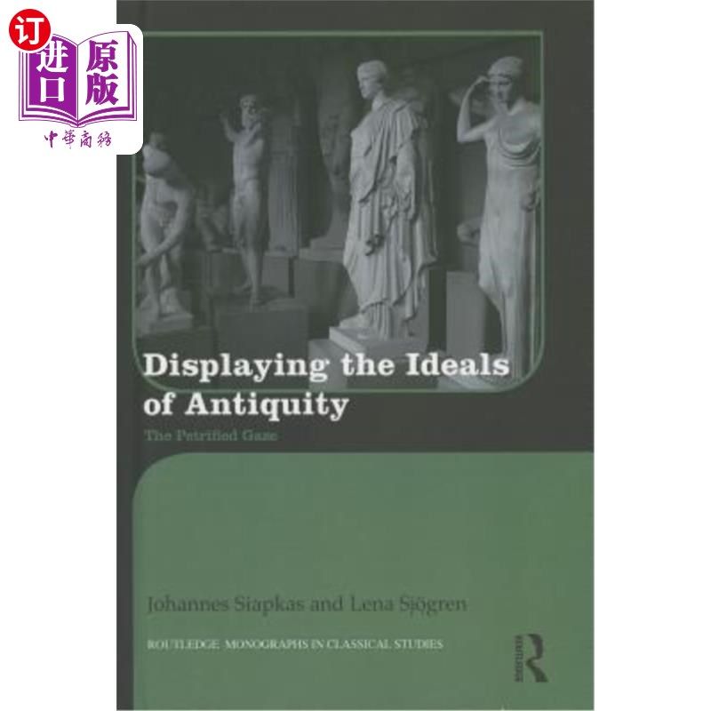 海外直订Displaying the Ideals of Antiquity: The Petrified Gaze 展示古代的理想:石化的凝视