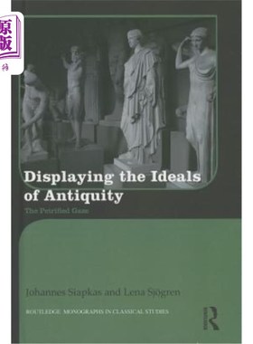 海外直订Displaying the Ideals of Antiquity: The Petrified Gaze 展示古代的理想:石化的凝视