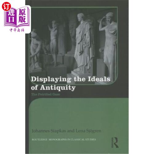 海外直订Displaying the Ideals of Antiquity: The Petrified Gaze 展示古代的理想:石化的凝视