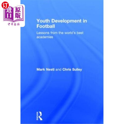 海外直订Youth Development in Football: Lessons from the World's Best Academies 足球中的青少年发展:来自世界上很棒的