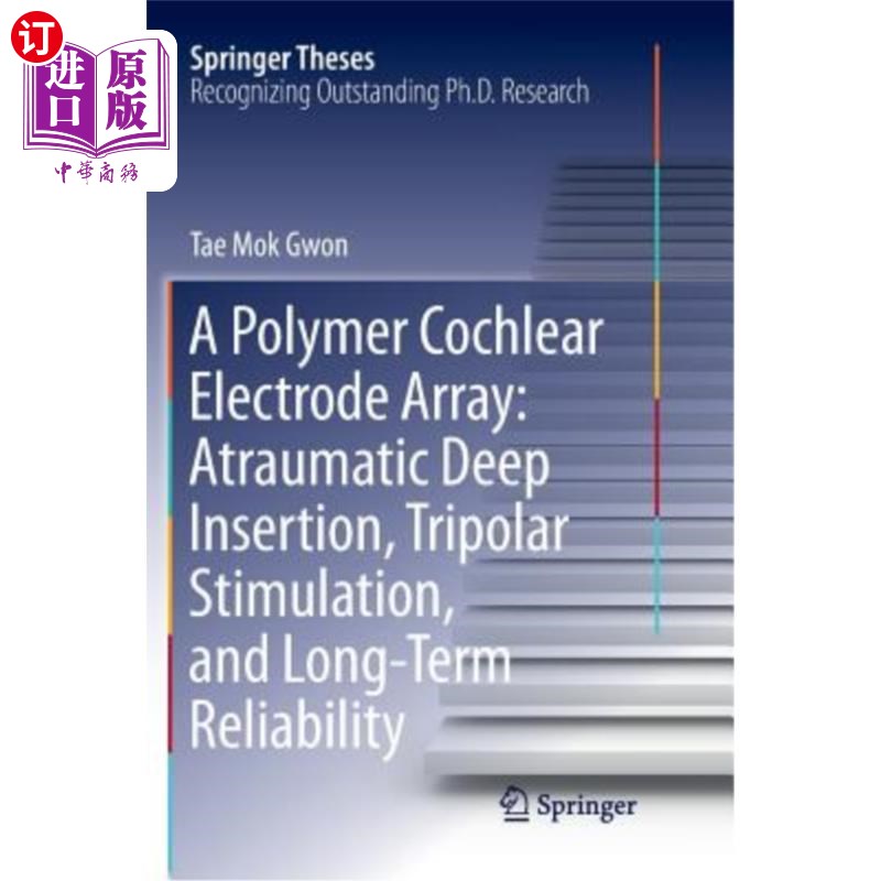 海外直订A Polymer Cochlear Electrode Array: Atraumatic Deep Insertion, Tripolar Stimulat 一种聚合物耳蜗电极阵列:无创伤