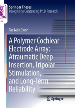 海外直订A Polymer Cochlear Electrode Array: Atraumatic Deep Insertion, Tripolar Stimulat 一种聚合物耳蜗电极阵列:无创伤