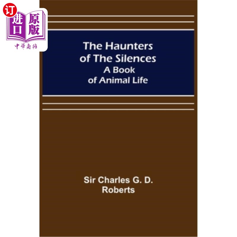海外直订The Haunters of the Silences: A Book of Animal Life 《寂静的幽魂:动物生活之书