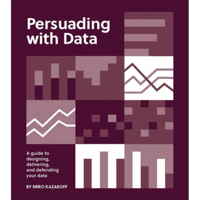 用数据说服 设计交付和保护数据的指南 Persuading with Data 英文原版 Miro Kazakoff 数据分析 可视化【中商原版】