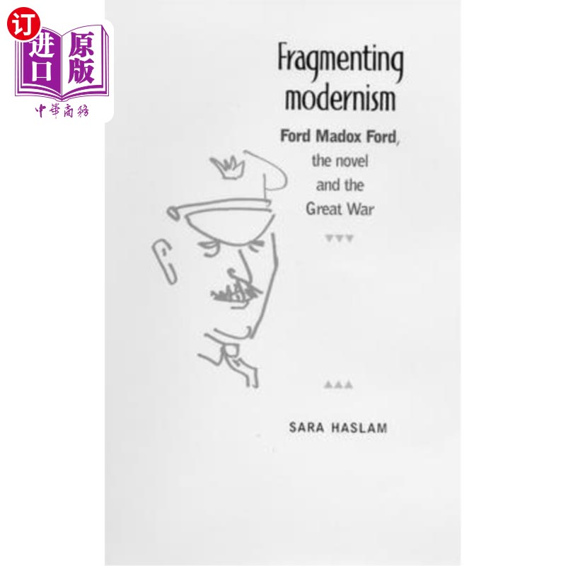 海外直订Fragmenting Modernism: Ford Madox Ford, the Novel and the Great War 支离破碎的现代主义：福特·马多克斯·福特