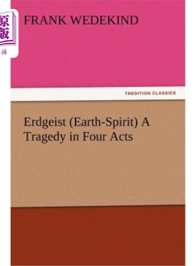 海外直订Erdgeist (Earth-Spirit) A Tragedy in Four Acts Erdgeist（地球精神）四幕悲剧