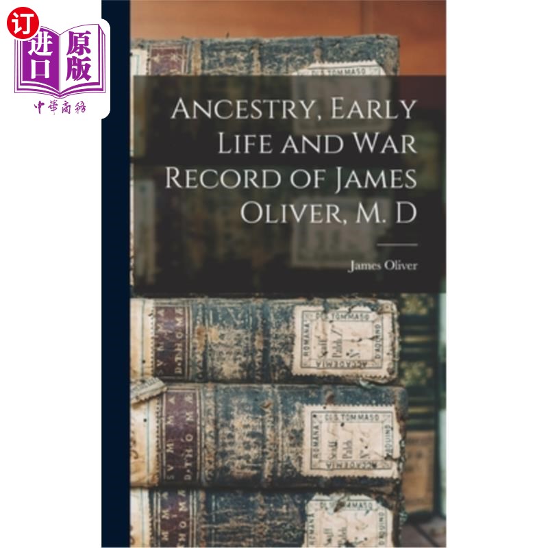 海外直订Ancestry, Early Life and War Record of James Oliver, M. D 祖先，早期生活和战争记录詹姆斯奥利弗，医学博士