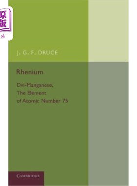 海外直订Rhenium: DVI-Manganese, the Element of Atomic Number 75 铼：DVI锰，原子序数为75的元素