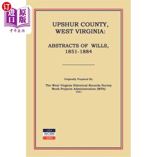 海外直订Upshur County West Virginia: Abstracts of Wills, 1851-1884 西弗吉尼亚州厄普舒尔县:遗嘱摘要,1851-1884