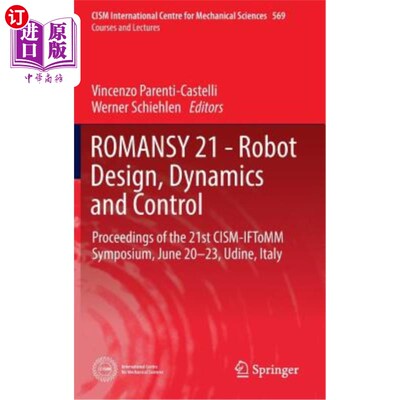 海外直订Romansy 21 - Robot Design, Dynamics and Control: Proceedings of the 21st Cism-If 机器人设计、动力学和控制: