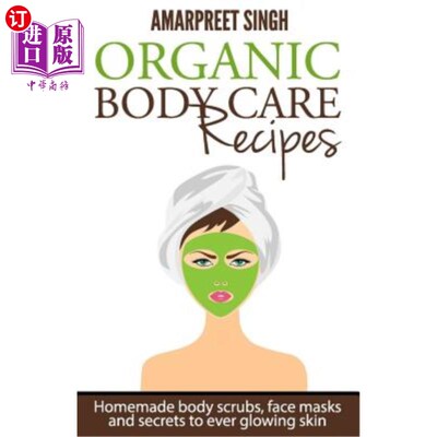 海外直订Organic Body Care Recipes: Homemade body scrubs, face masks, and secrets to ever 有机身体护理食谱：自制的身
