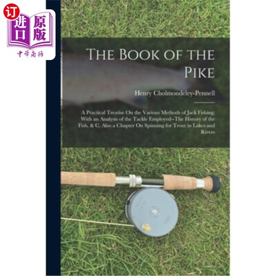 海外直订The Book of the Pike: A Practical Treatise On the Various Methods of Jack Fishin 《梭子鱼之书:杰克捕鱼各种