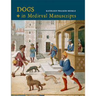 中世纪手稿中的狗 大英图书馆中世纪指南系列 英文原版 Dogs in Medieval Manuscripts Kathleen Meikle【中商原版】