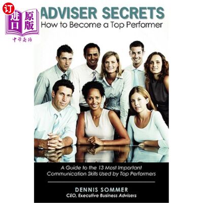 海外直订Adviser Secrets How to Become a Top Performer: A Guide to the 13 Most Important  《如何成为优秀员工的秘密: