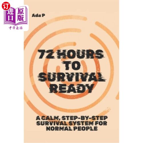 海外直订医药图书72 Hours to Survival Ready: A calm, step-by-step survival system for normal peop 72小时生存准备：一
