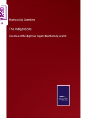 海外直订The Indigestions: Diseases of the digestive organs functionally treated 消化不良：功能性治疗的消化器官疾病