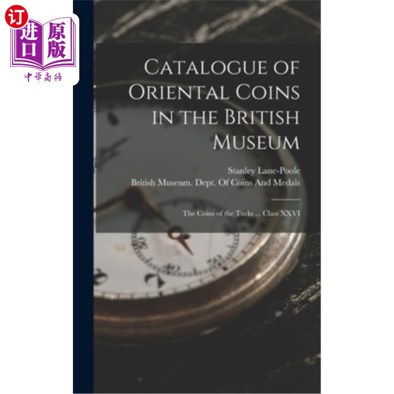 海外直订Catalogue of Oriental Coins in the British Museum: The Coins of the Turks ... Cl 大英博物馆馆藏东方钱币目录