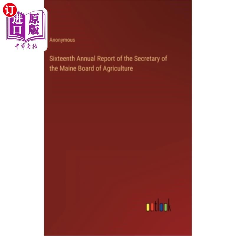 海外直订Sixteenth Annual Report of the Secretary of the Maine Board of Agriculture 缅因州农业委员会秘书第十六次年度